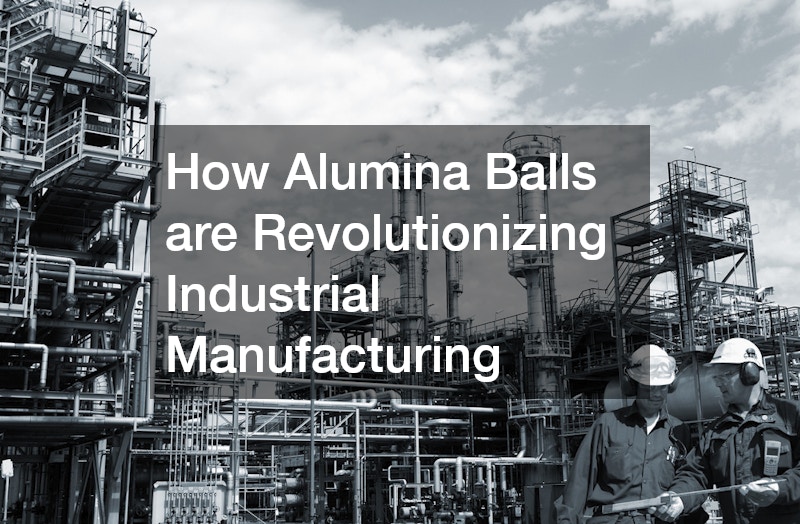 How Alumina Balls are Revolutionizing Industrial Manufacturing