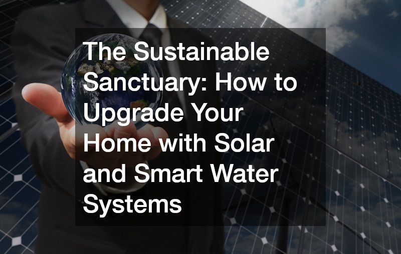 The Sustainable Sanctuary  How to Upgrade Your Home with Solar and Smart Water Systems